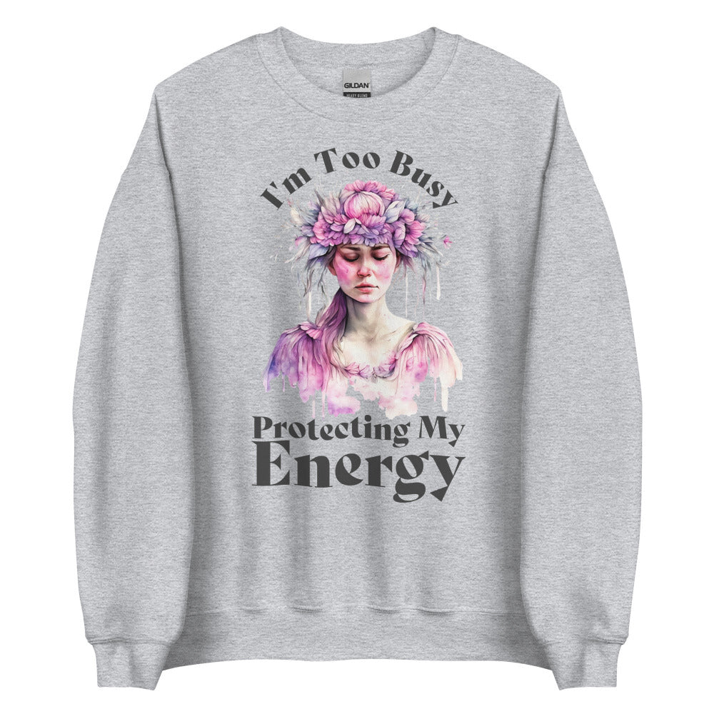 I'm Too Busy Protecting My Energy Sweatshirt - Sport Grey Color - https://ascensionemporium.net